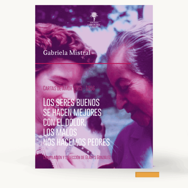 Los seres buenos se hacen mejores con el dolor, los malos nos hacemos peores. Cartas de amor 1905-1956