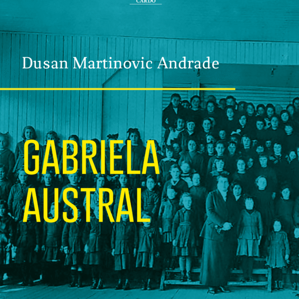 Gabriela Austral. Su vida en la Patagonia chilena. Revisión histórica 1918-1920