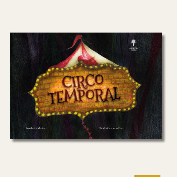Circo temporal / Rosabetty Muñoz Serón e Ilustrado por Natalia Cárcamo